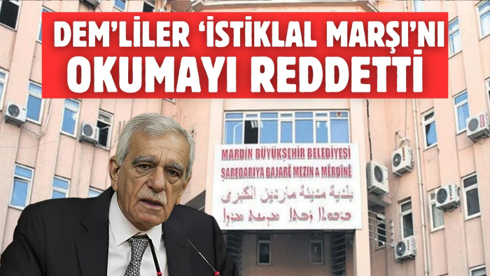 DEM PARTİLİLER 'İSTİKLAL MARŞI'NIN OKUNMASINI REDDETTİ